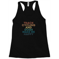 Track Cycling And Dogs Make Me Happy Gift For Track Cycling & Dogs Fan Racerback Tank | Artistshot