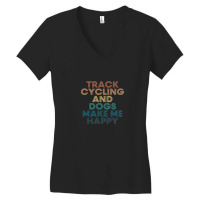 Track Cycling And Dogs Make Me Happy Gift For Track Cycling & Dogs Fan Women's V-neck T-shirt | Artistshot