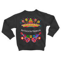 Womens No Taco No Trabajo Taco Lover Mexican Mexican Food Mexico V-nec Toddler Sweatshirt | Artistshot