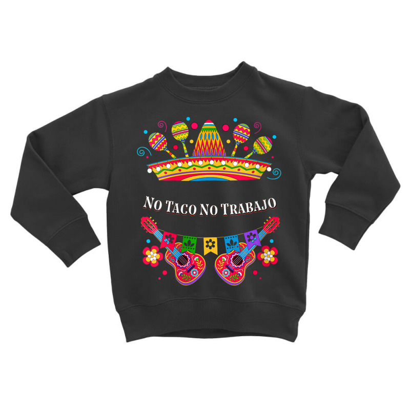 Womens No Taco No Trabajo Taco Lover Mexican Mexican Food Mexico V-nec Toddler Sweatshirt by tiennguyen | Artistshot