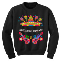 Womens No Taco No Trabajo Taco Lover Mexican Mexican Food Mexico V-nec Youth Sweatshirt | Artistshot