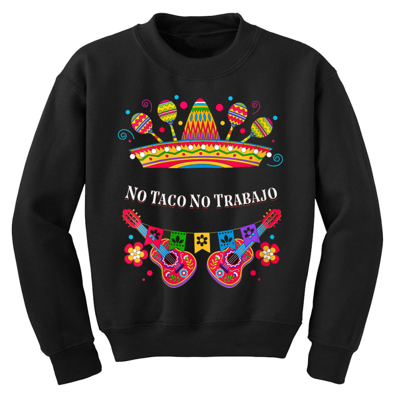 Womens No Taco No Trabajo Taco Lover Mexican Mexican Food Mexico V-nec Youth Sweatshirt by tiennguyen | Artistshot