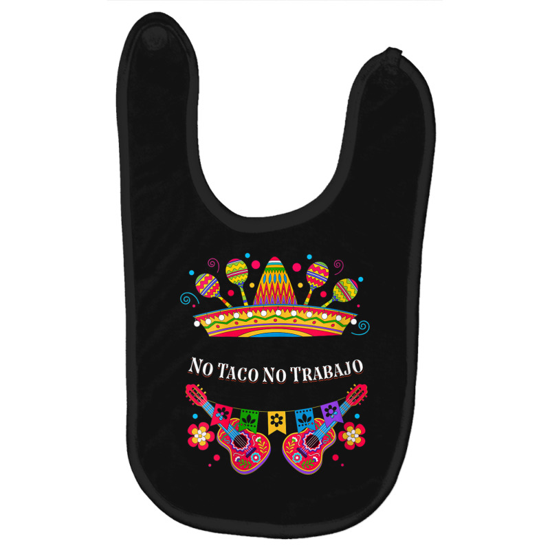 Womens No Taco No Trabajo Taco Lover Mexican Mexican Food Mexico V-nec Baby Bibs by tiennguyen | Artistshot