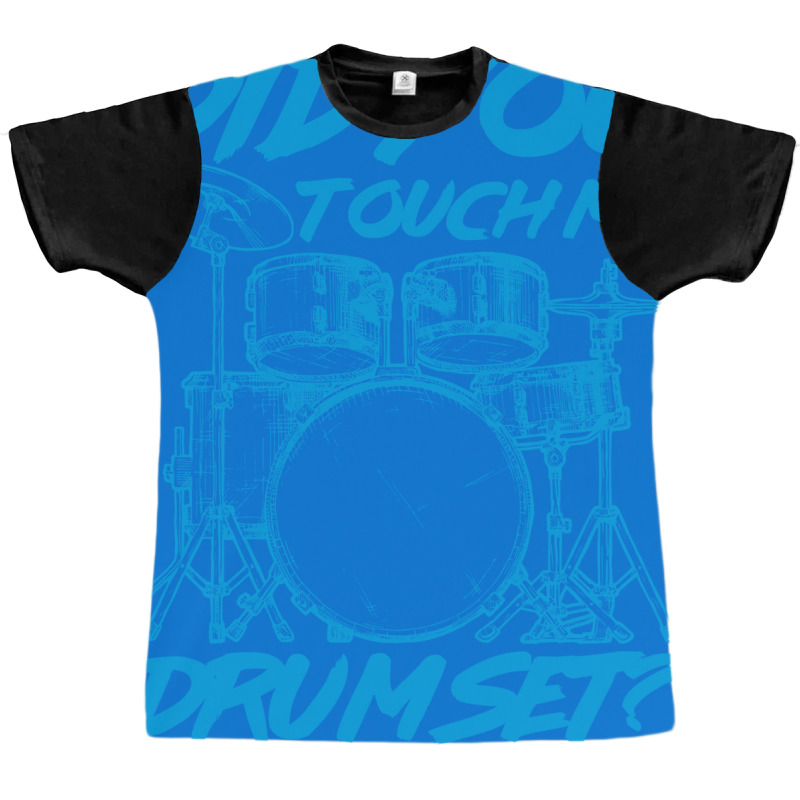 Did You Touch My Drum Set Graphic T-shirt | Artistshot