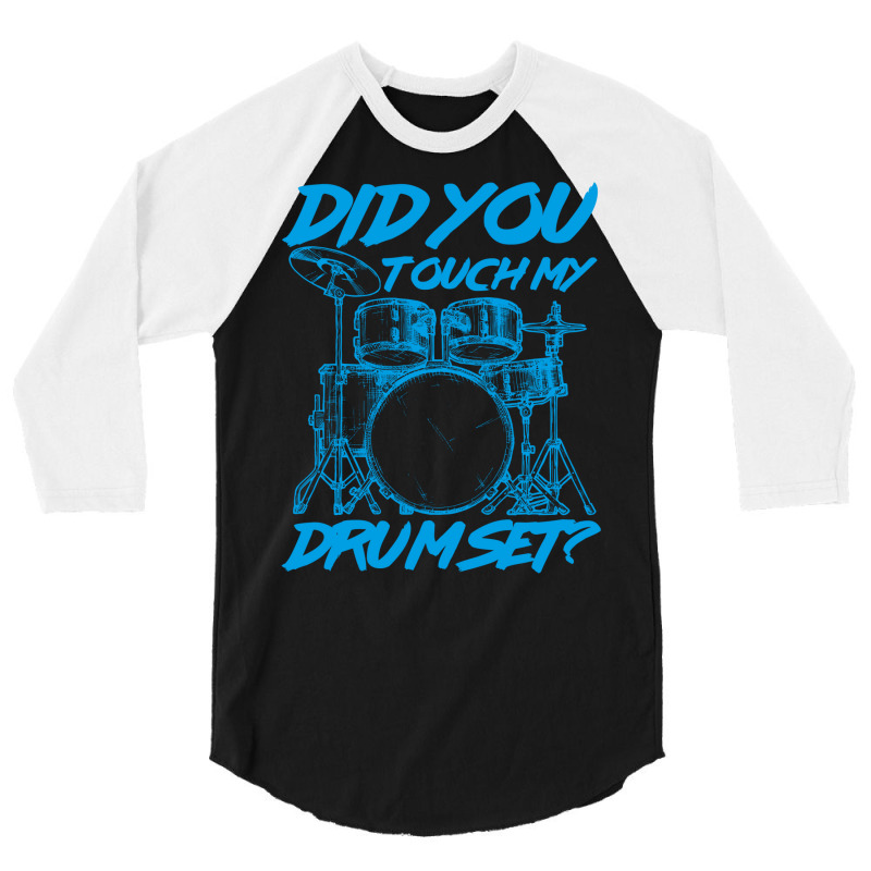 Did You Touch My Drum Set 3/4 Sleeve Shirt | Artistshot