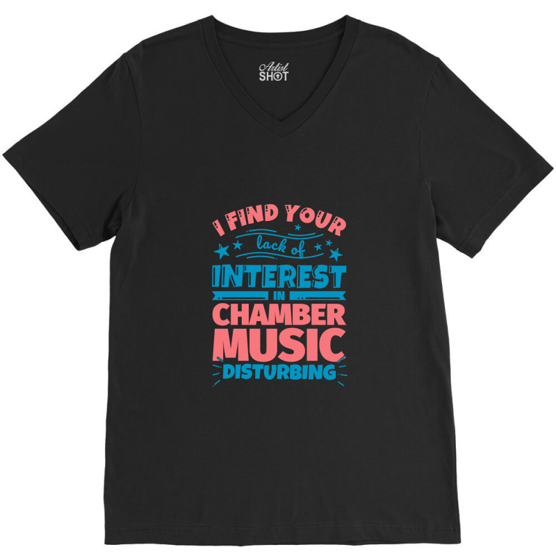 I Find Your Lack Of Interest In Chamber Music Disturbing! V-Neck Tee by FranklinTepper1 | Artistshot