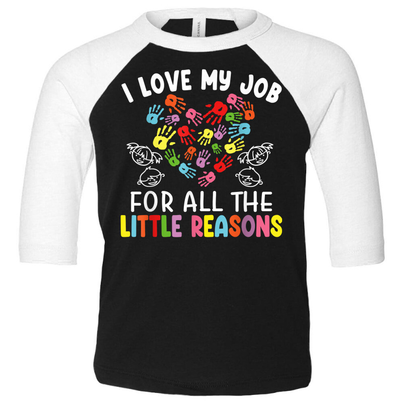 I Love My Job For All The Little Reasons Teacher 100 Days T Shirt Toddler 3/4 Sleeve Tee by araceliphexy | Artistshot