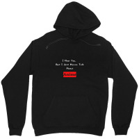 I Hear You But I Jut Wanna Talk About Anime Unisex Hoodie | Artistshot