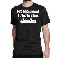 I’m Bilingual I Haha And Jaja Funny Spanish Sarcastic T Shirt Classic T-shirt | Artistshot