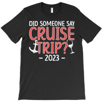 Cruise Trip 2023 Vacation Travel Cruising Trip 2023 T Shirt T-shirt | Artistshot