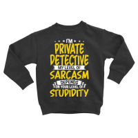 I'm Private Detective My Level Of Sarcasm T Shirt Toddler Sweatshirt | Artistshot