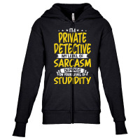 I'm Private Detective My Level Of Sarcasm T Shirt Youth Zipper Hoodie | Artistshot