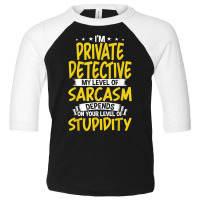 I'm Private Detective My Level Of Sarcasm T Shirt Toddler 3/4 Sleeve Tee | Artistshot