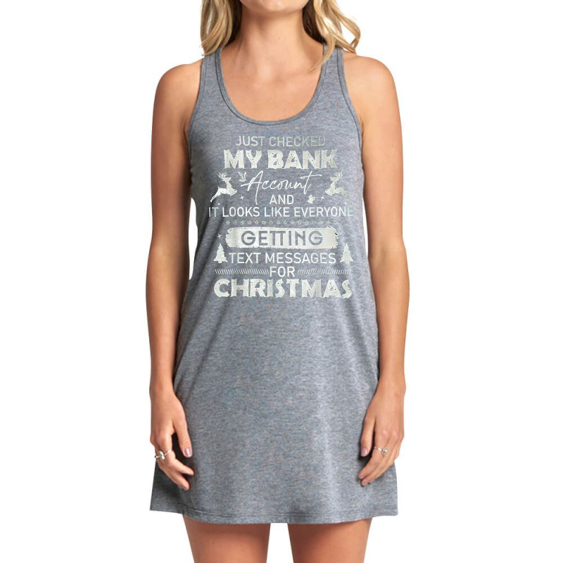 Just Checked My Bank Account Text Messages For Christmas T Shirt Tank Dress by kamrynshut8 | Artistshot