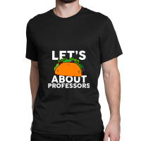 Let's Taco About Ecologists  For Ecologist Classic T-shirt | Artistshot