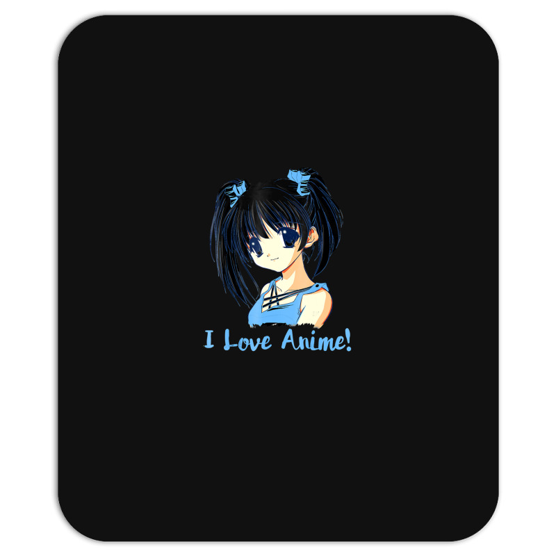 I Love Anime! Anime Girl Mousepad by FranklinTepper1 | Artistshot