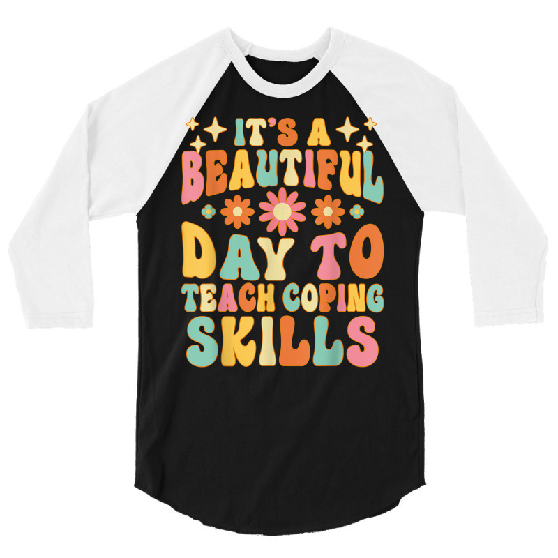 It’s A Beautiful Day To Teach Some Coping Skills School T Shirt 3/4 Sleeve Shirt | Artistshot