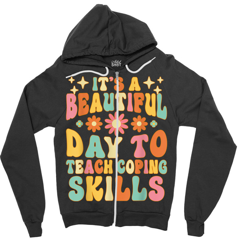 It’s A Beautiful Day To Teach Some Coping Skills School T Shirt Zipper Hoodie | Artistshot