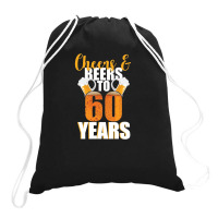 60th Birthday Cheers & Beers To 60 Years Drawstring Bags | Artistshot