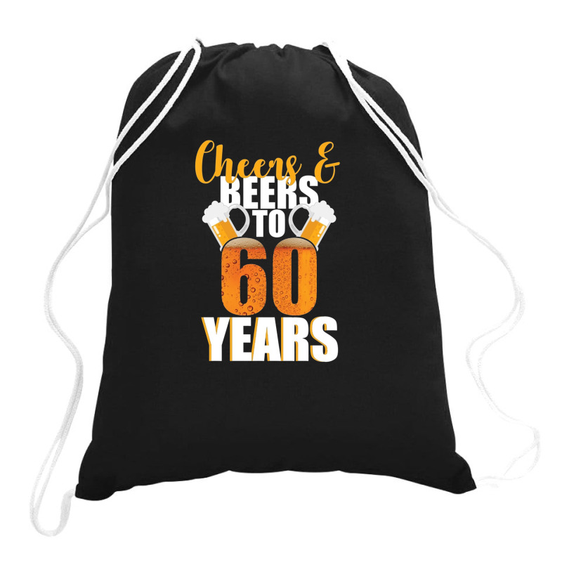 60th Birthday Cheers & Beers To 60 Years Drawstring Bags | Artistshot