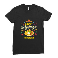 Nacho Average Physicist  For Physicists Shirt Ladies Fitted T-shirt | Artistshot