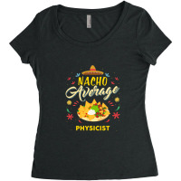 Nacho Average Physicist  For Physicists Shirt Women's Triblend Scoop T-shirt | Artistshot