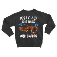 Just A Boy Who Loves Milk Snakes T Shirt Toddler Sweatshirt | Artistshot