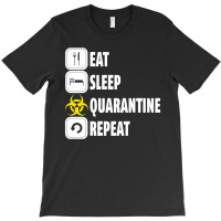 Eat Sleep Quarantine Repeat For Dark T-shirt | Artistshot