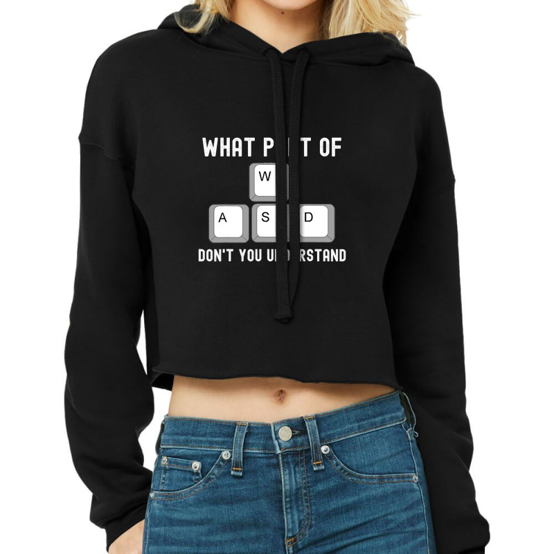 What Part Of Dont You Understand Wasd Cropped Hoodie by JamesLong | Artistshot