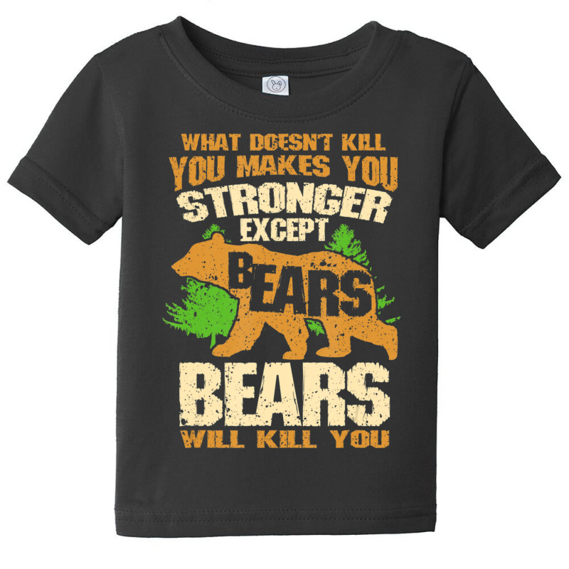 What Doesn't Kill You Makes You Stronger Except Bears Baby Tee by tintruong | Artistshot