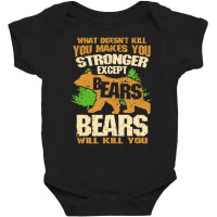 What Doesn't Kill You Makes You Stronger Except Bears Baby Bodysuit | Artistshot