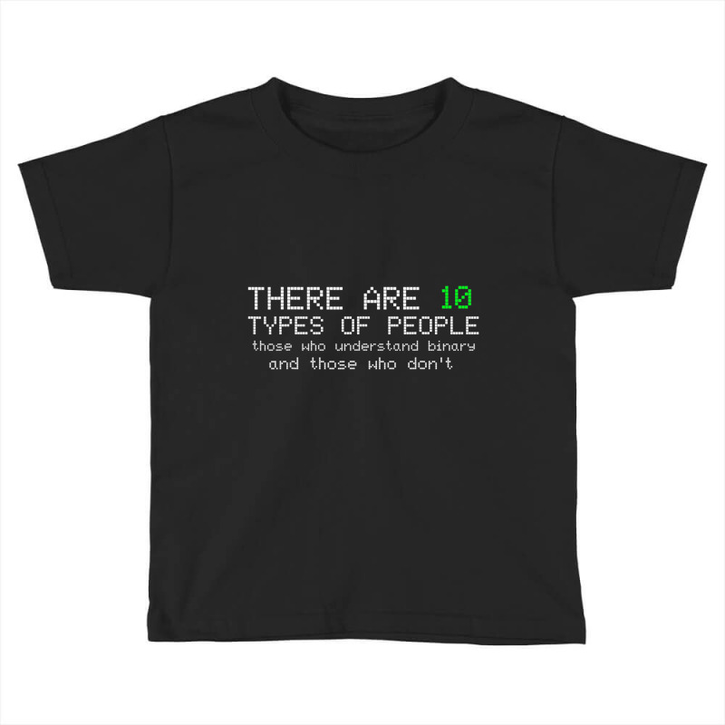 There Are 10 Types Of People Binary Computer Nerd Toddler T-shirt by longho | Artistshot