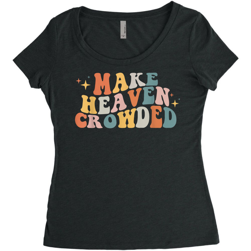 Make Heaven Crowded Christian Religion Beliver T Shirt Women's Triblend Scoop T-shirt by berkenby | Artistshot