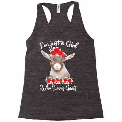 Goats Animal Lover T  Shirt I'm Just Girl Who Loves Goats Funny Goat F Racerback Tank Designed By Schaefererica519