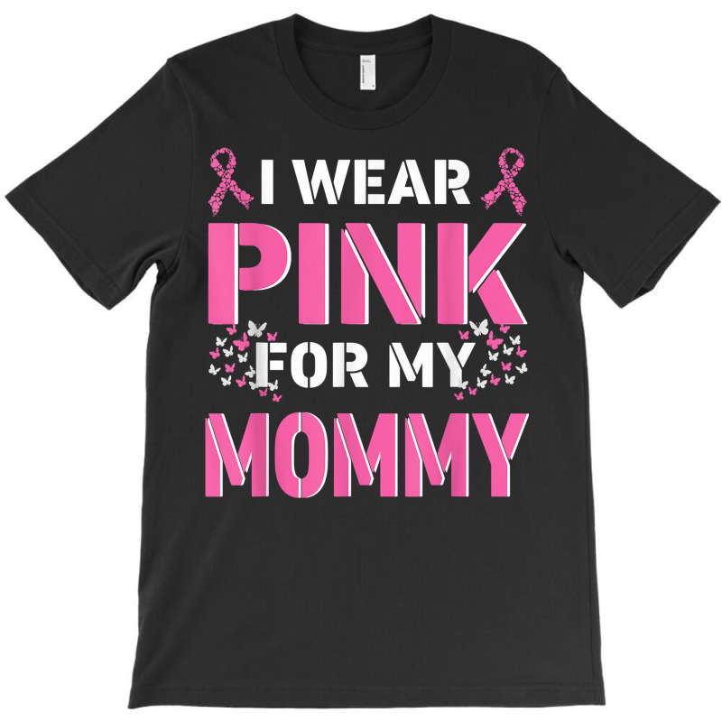 I Wear Pink For My Mommy Mom Breast Cancer Awareness Faith T Shirt T-shirt | Artistshot