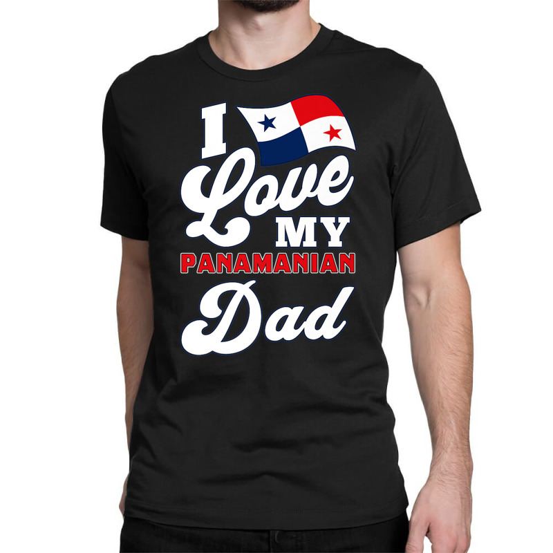 I Love My Panamanian Dad. Father's Day Premium T Shirt Classic T-shirt by hamlerf | Artistshot