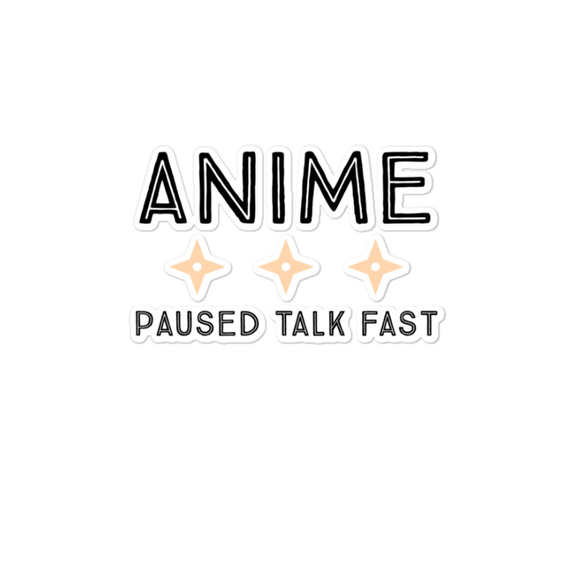 Anime Paused Talk Fast Lover Gifts Sticker | Artistshot