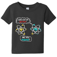 Womens I Lost An Electron. Are You Positive Science Chemistry Joke V-n Baby Tee | Artistshot