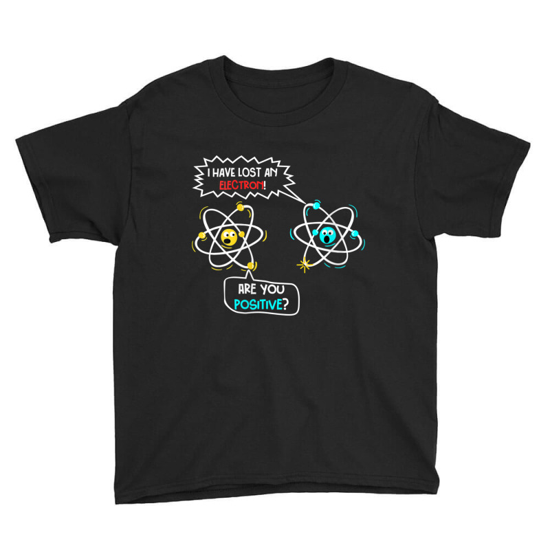 Womens I Lost An Electron. Are You Positive Science Chemistry Joke V-n Youth Tee by tintruong | Artistshot