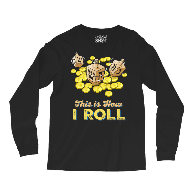 Funny This Is How I Roll  Jewish Hanukkah Dreidel Long Sleeve Shirts | Artistshot