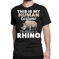 I'm Really A Rhino   Rhinoceros Zoology Safari Animal Lover T Shirt Classic T-shirt | Artistshot