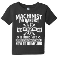 Machinist The Hardest Part Of My Job   Cnc Machine Operator T Shirt Baby Tee | Artistshot