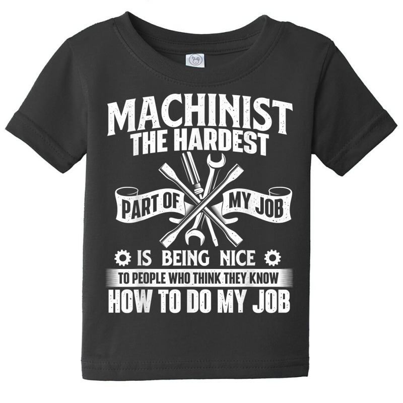 Machinist The Hardest Part Of My Job   Cnc Machine Operator T Shirt Baby Tee | Artistshot