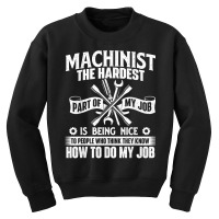 Machinist The Hardest Part Of My Job   Cnc Machine Operator T Shirt Youth Sweatshirt | Artistshot