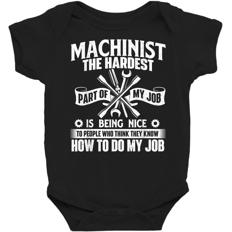 Machinist The Hardest Part Of My Job   Cnc Machine Operator T Shirt Baby Bodysuit | Artistshot