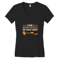 Can I Metal Detect In Your Yard Metal Detecting Women's V-neck T-shirt | Artistshot