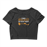 Can I Metal Detect In Your Yard Metal Detecting Crop Top | Artistshot