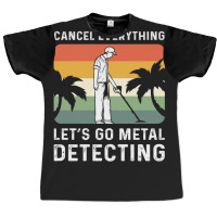 Cancel Everything Let's Go Metal Detecting 1 Graphic T-shirt | Artistshot