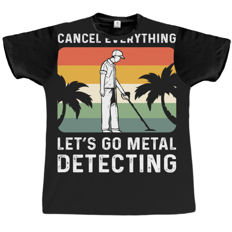 Cancel Everything Let's Go Metal Detecting 1 Graphic T-shirt by CHARLOTTELYNNTAYLOR | Artistshot