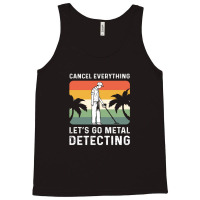 Cancel Everything Let's Go Metal Detecting 1 Tank Top | Artistshot